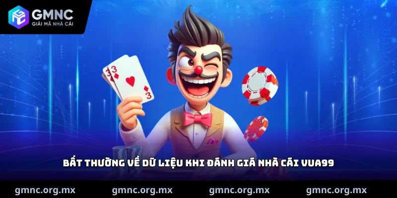 Bất thường về dữ liệu khi Đánh giá nhà cái Vua99