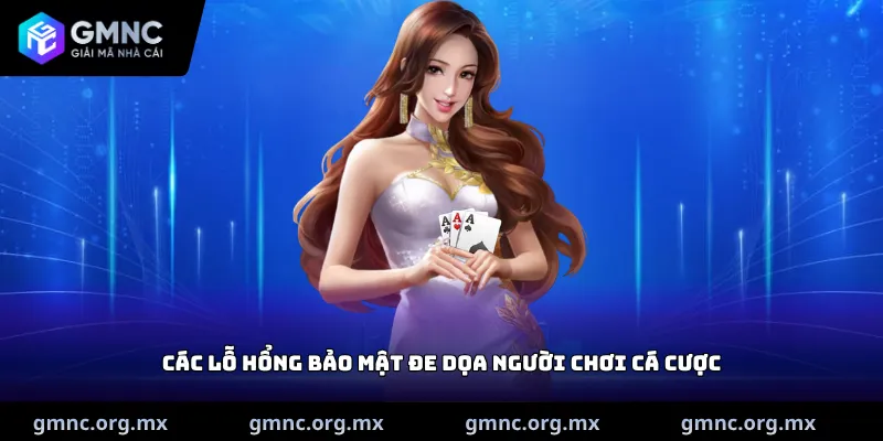 Các lỗ hổng bảo mật đe dọa người chơi cá cược