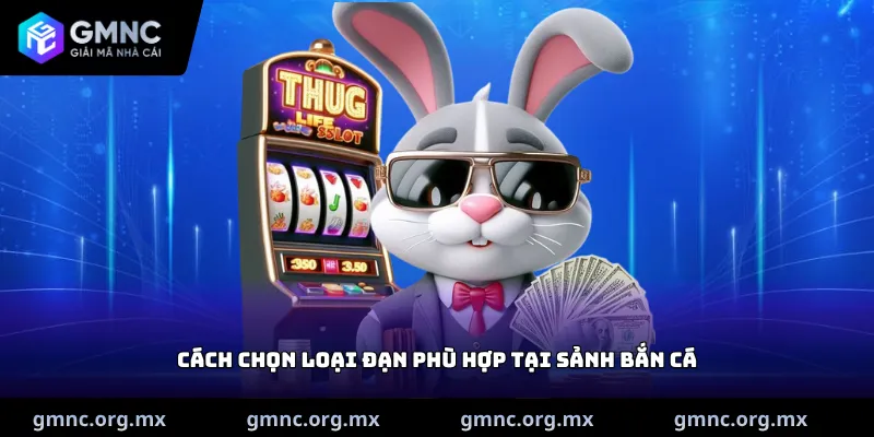 Cách chọn loại đạn phù hợp tại sảnh bắn cá