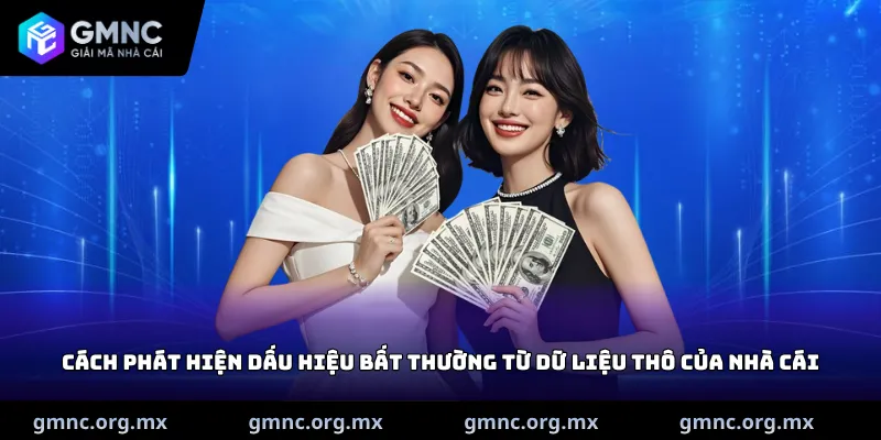 Cách phát hiện dấu hiệu bất thường từ dữ liệu thô của nhà cái
