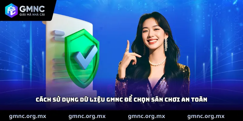 Cách sử dụng dữ liệu GMNC để chọn sân chơi an toàn