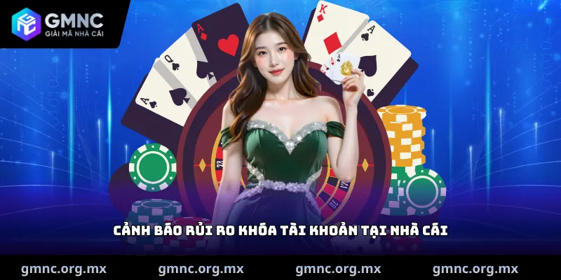 Cảnh báo rủi ro khóa tài khoản tại nhà cái