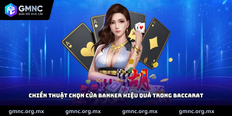 Chiến thuật chọn cửa Banker hiệu quả trong Baccarat