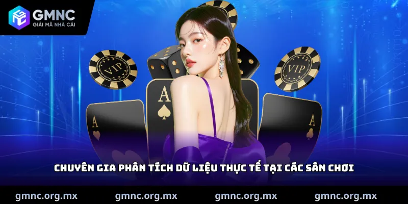 Chuyên gia phân tích dữ liệu thực tế tại các sân chơi