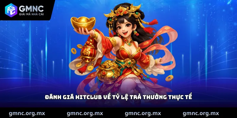 Đánh giá HitClub về tỷ lệ trả thưởng thực tế