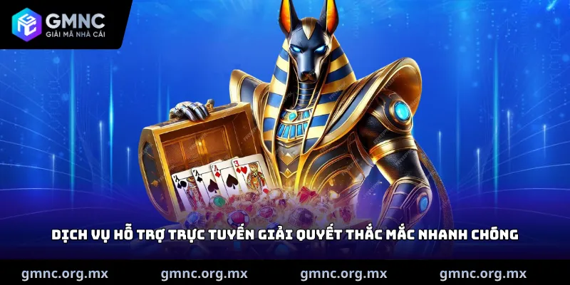 Dịch vụ hỗ trợ trực tuyến giải quyết thắc mắc nhanh chóng