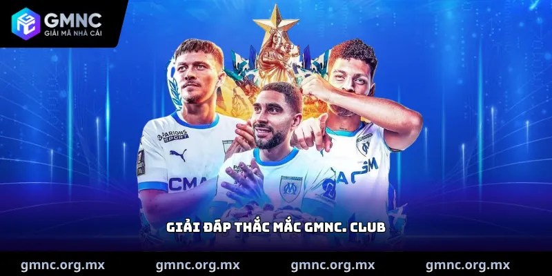 Giải đáp thắc mắc GMNC. Club