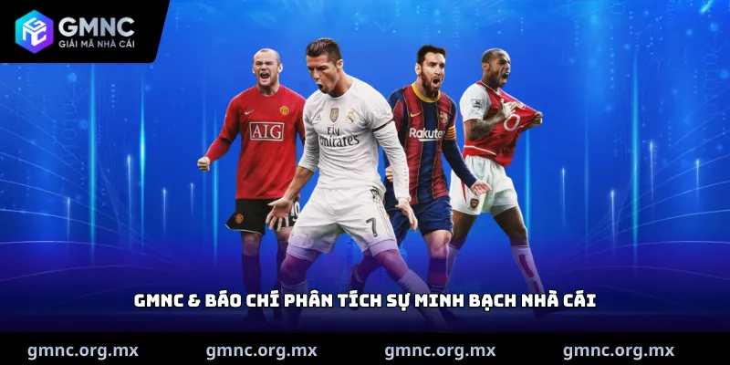 GMNC & Báo chí phân tích sự minh bạch nhà cái