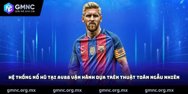 Hệ thống nổ hũ tại AV88 vận hành dựa trên thuật toán ngẫu nhiên