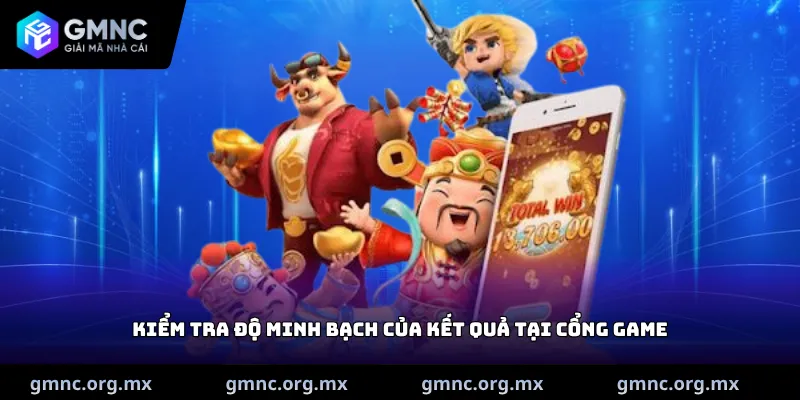 Kiểm tra độ minh bạch của kết quả tại cổng game