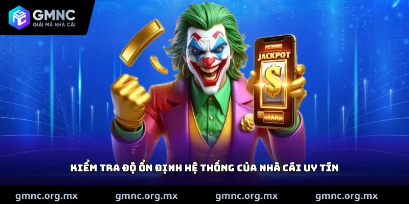 Kiểm tra độ ổn định hệ thống của nhà cái uy tín