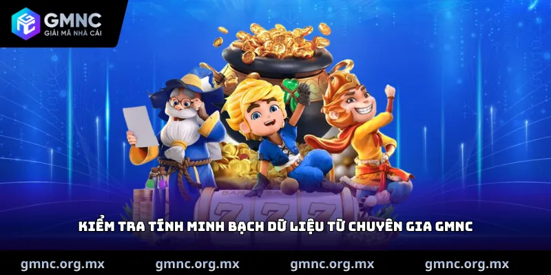 Kiểm tra tính minh bạch dữ liệu từ chuyên gia GMNC