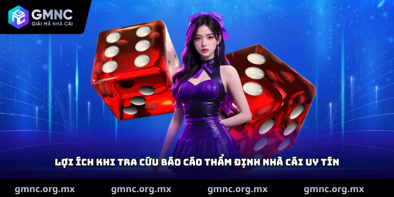 Lợi ích khi tra cứu báo cáo thẩm định nhà cái uy tín