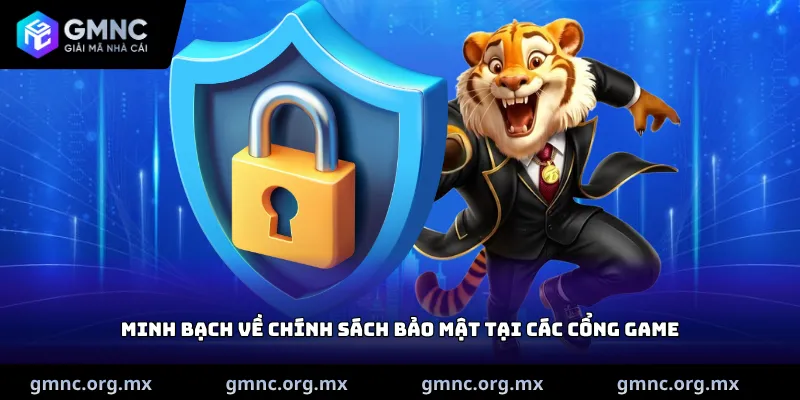 Minh bạch về chính sách bảo mật tại các cổng game