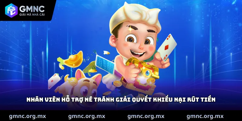 Nhân viên hỗ trợ né tránh giải quyết khiếu nại rút tiền