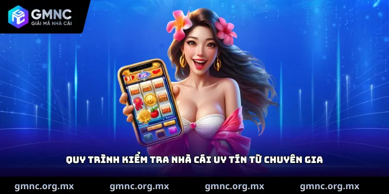 Quy trình kiểm tra nhà cái uy tín từ chuyên gia
