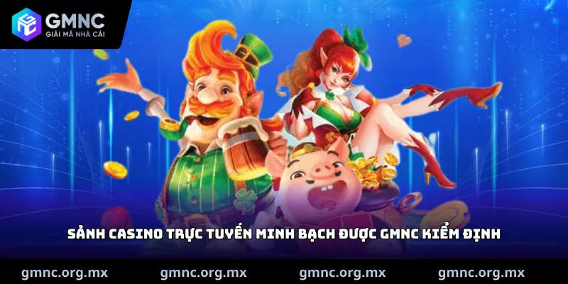 Sảnh casino trực tuyến minh bạch được GMNC kiểm định