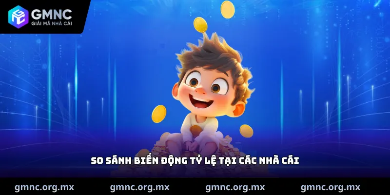 So sánh biến động tỷ lệ tại các nhà cái