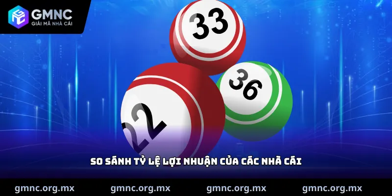 So sánh tỷ lệ lợi nhuận của các nhà cái