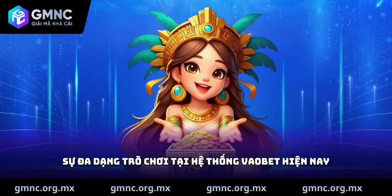 Sự đa dạng trò chơi tại hệ thống Vaobet hiện nay
