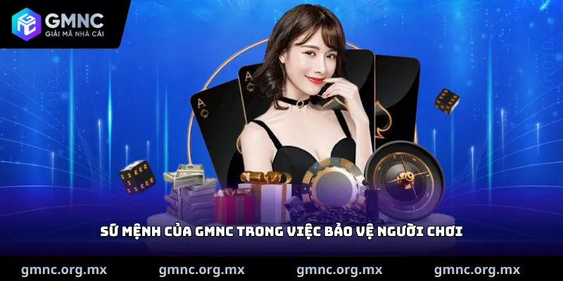 Sứ mệnh của GMNC trong việc bảo vệ người chơi