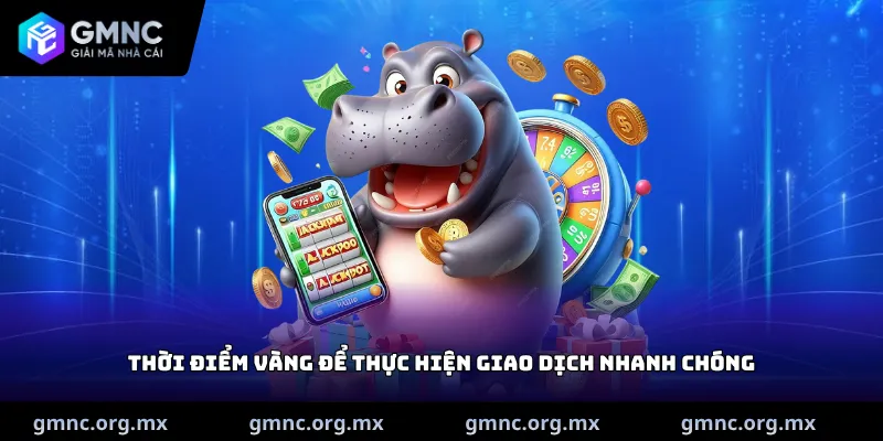Thời điểm vàng để thực hiện giao dịch nhanh chóng