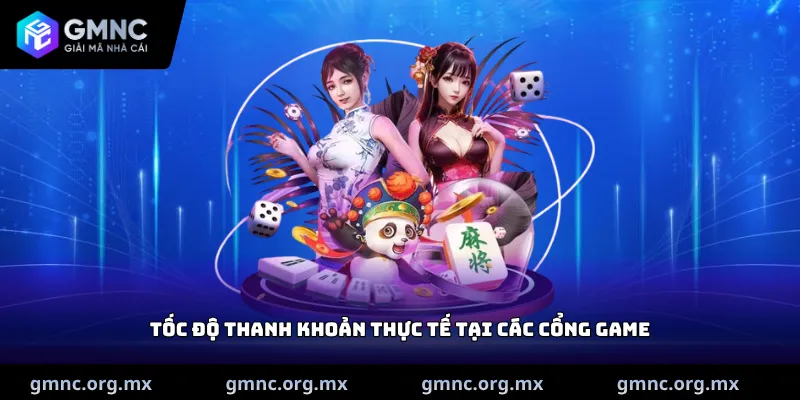 Tốc độ thanh khoản thực tế tại các cổng game