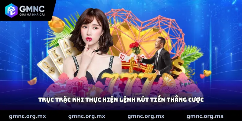 Trục trặc khi thực hiện lệnh rút tiền thắng cược