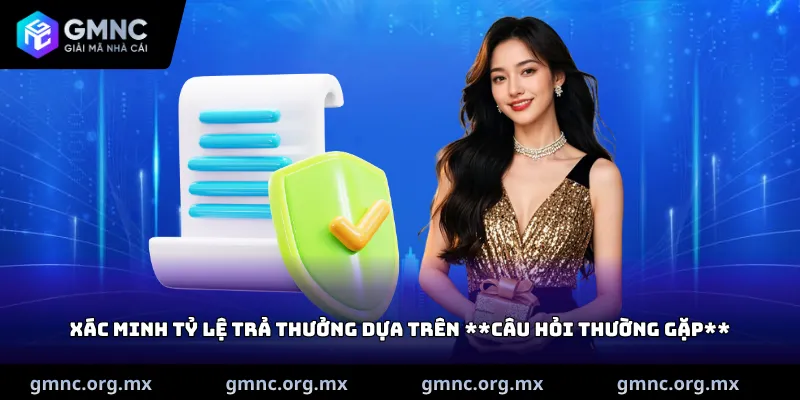 Xác minh tỷ lệ trả thưởng dựa trên Câu hỏi thường gặp