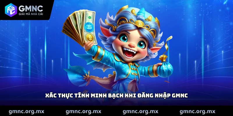 Xác thực tính minh bạch khi Đăng nhập GMNC